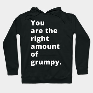 You Are The Right Amount Of Grumpy. Funny Valentines Day Saying. Hoodie